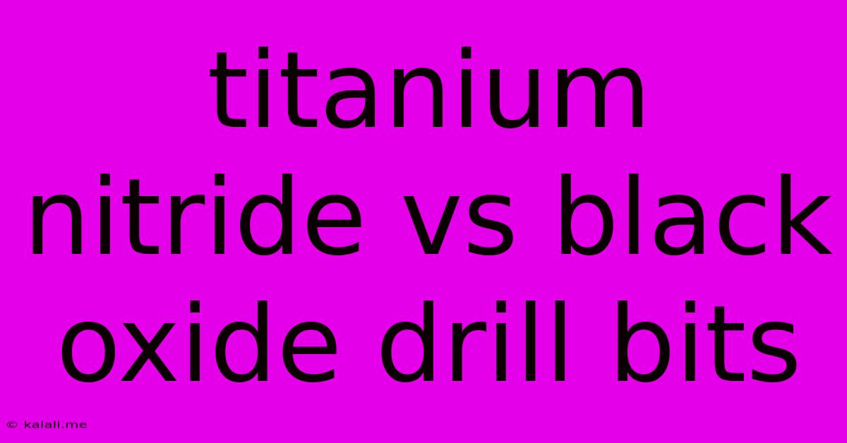 Titanium Nitride Vs Black Oxide Drill Bits