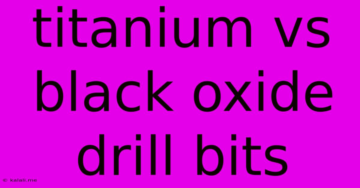 Titanium Vs Black Oxide Drill Bits