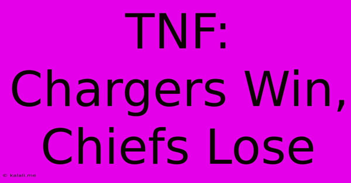 TNF: Chargers Win, Chiefs Lose