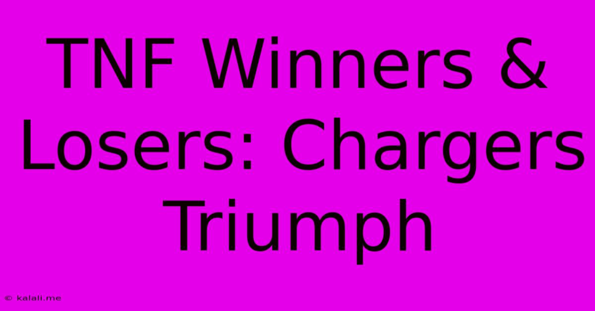 TNF Winners & Losers: Chargers Triumph