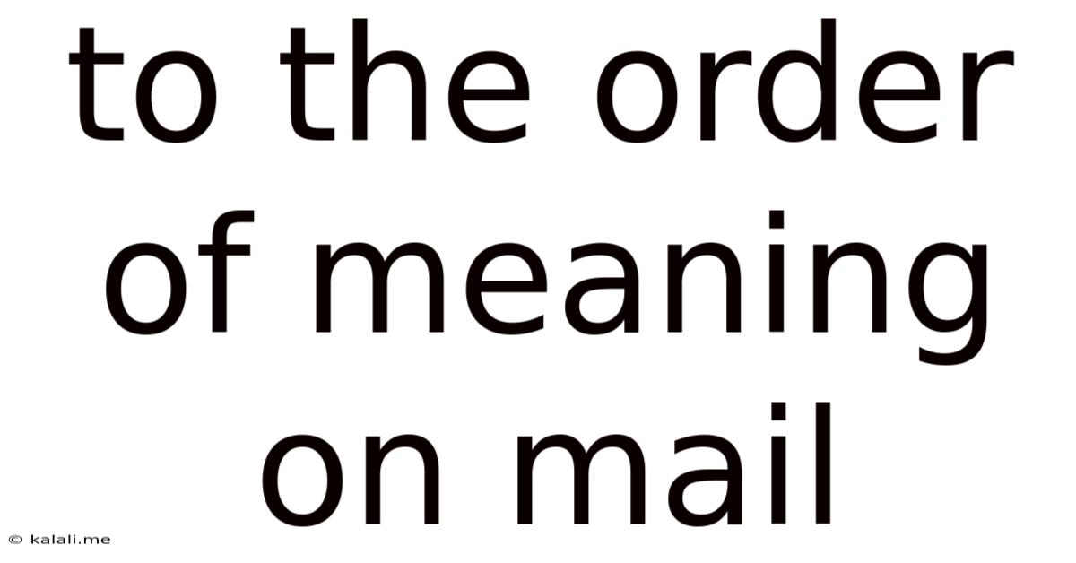 To The Order Of Meaning On Mail