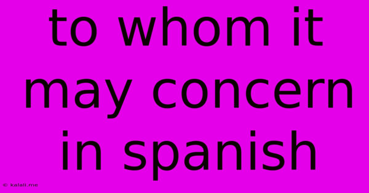 To Whom It May Concern In Spanish