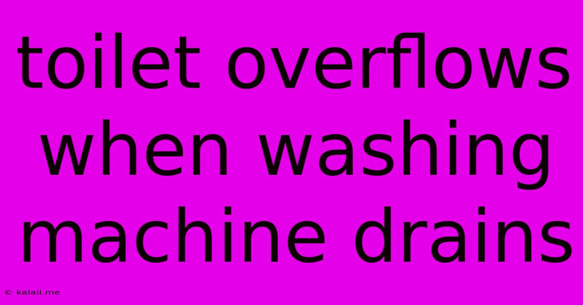 Toilet Overflows When Washing Machine Drains