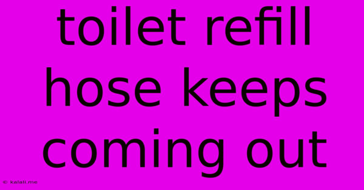 Toilet Refill Hose Keeps Coming Out