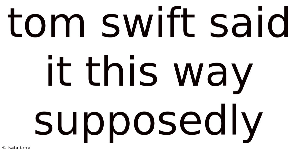 Tom Swift Said It This Way Supposedly