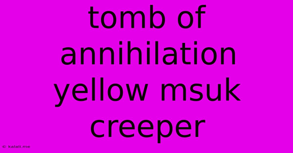 Tomb Of Annihilation Yellow Msuk Creeper
