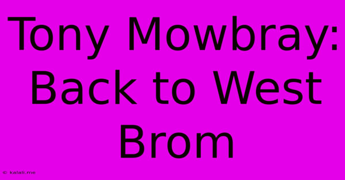 Tony Mowbray: Back To West Brom