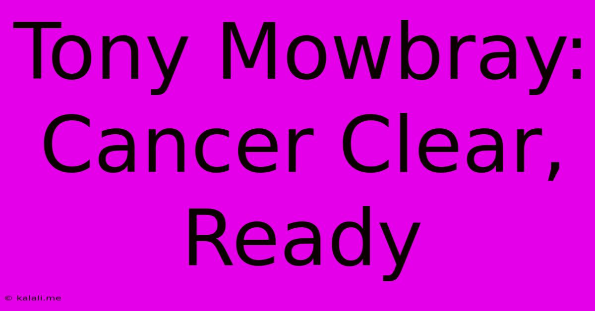 Tony Mowbray: Cancer Clear, Ready