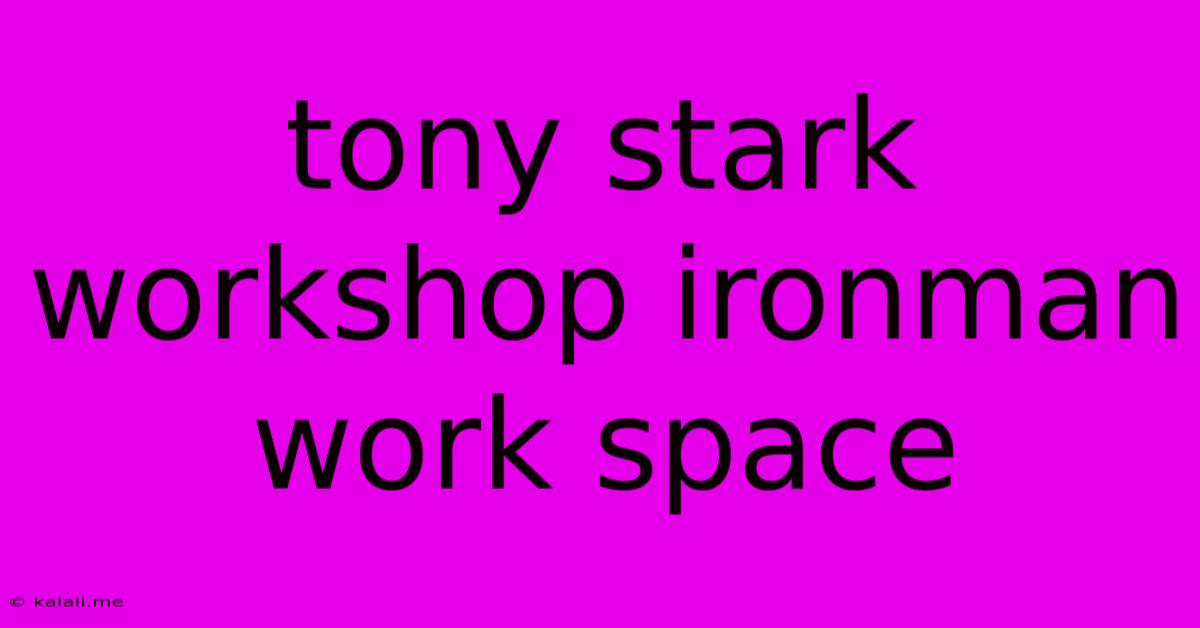 Tony Stark Workshop Ironman Work Space