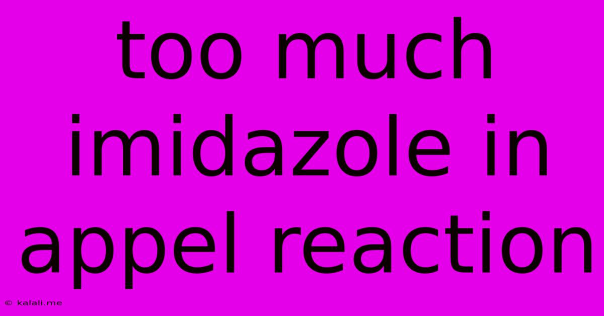 Too Much Imidazole In Appel Reaction