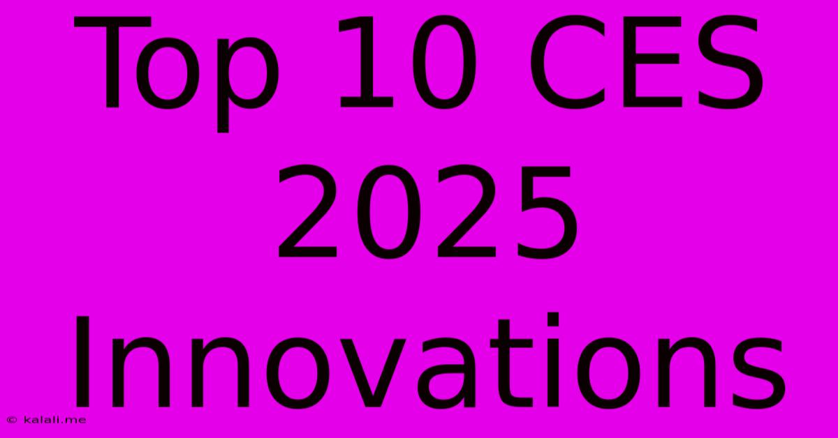 Top 10 CES 2025 Innovations