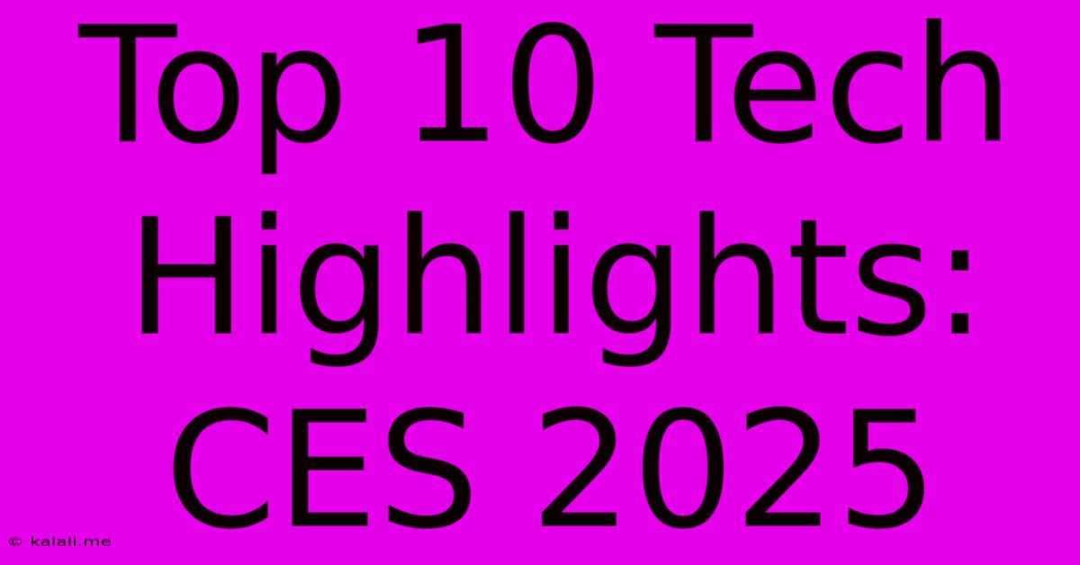 Top 10 Tech Highlights: CES 2025