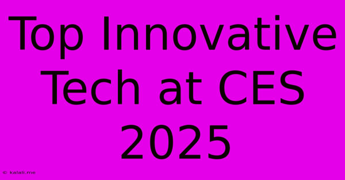 Top Innovative Tech At CES 2025