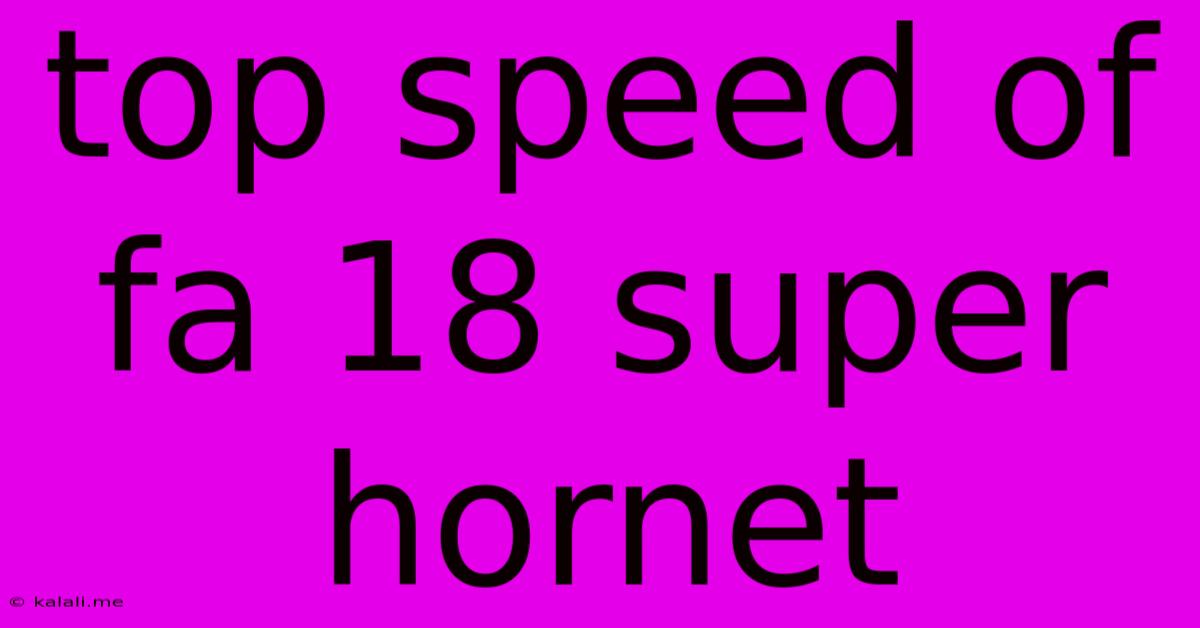 Top Speed Of Fa 18 Super Hornet