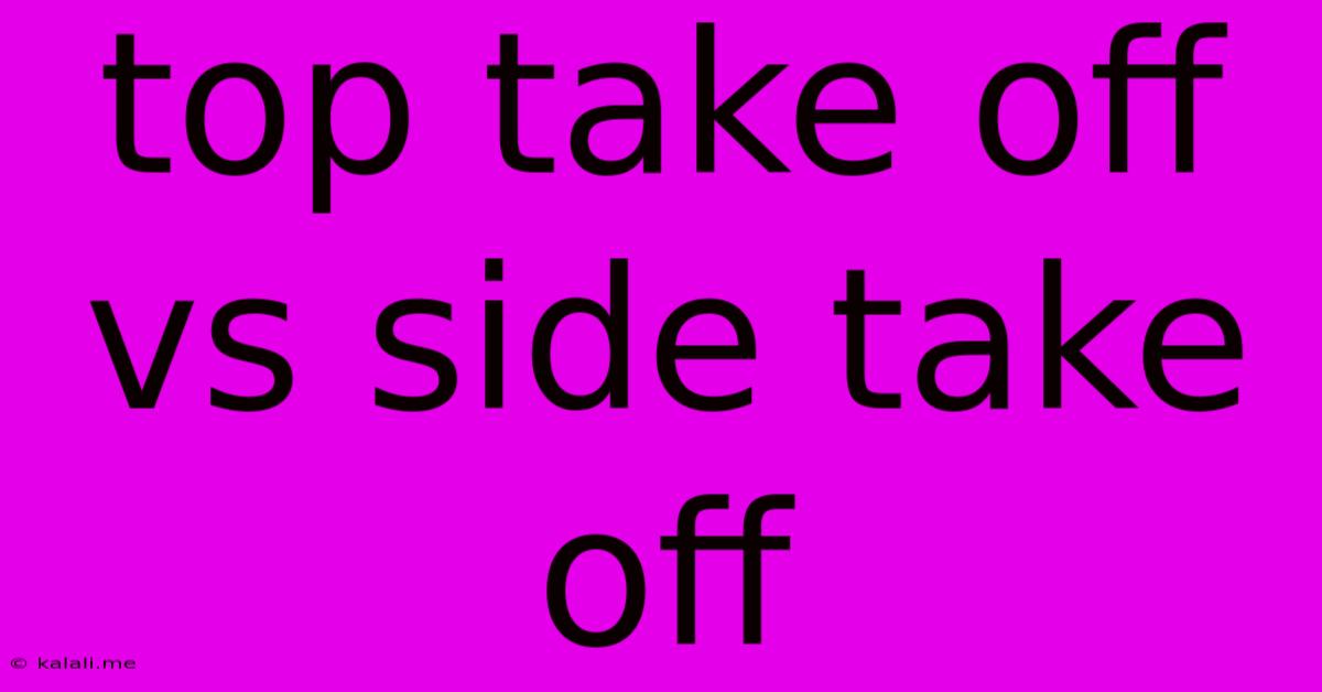 Top Take Off Vs Side Take Off