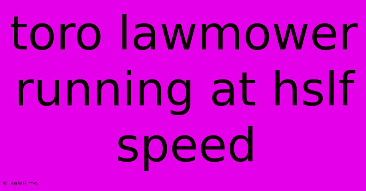 Toro Lawmower Running At Hslf Speed