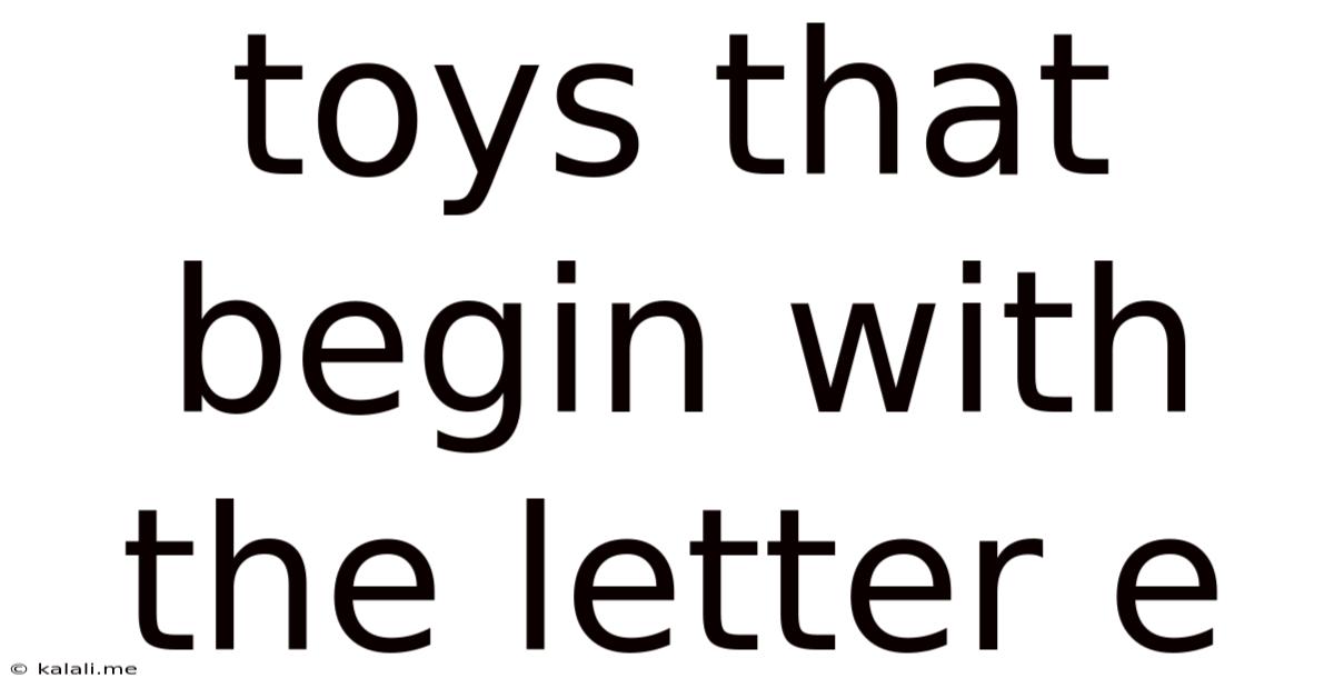 Toys That Begin With The Letter E