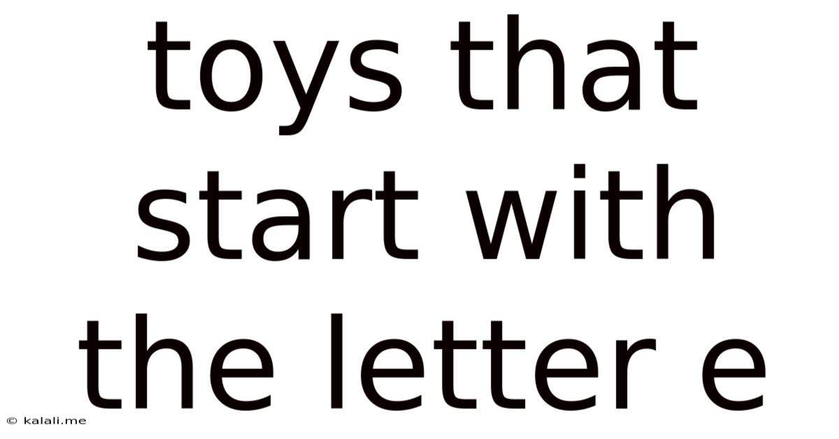 Toys That Start With The Letter E