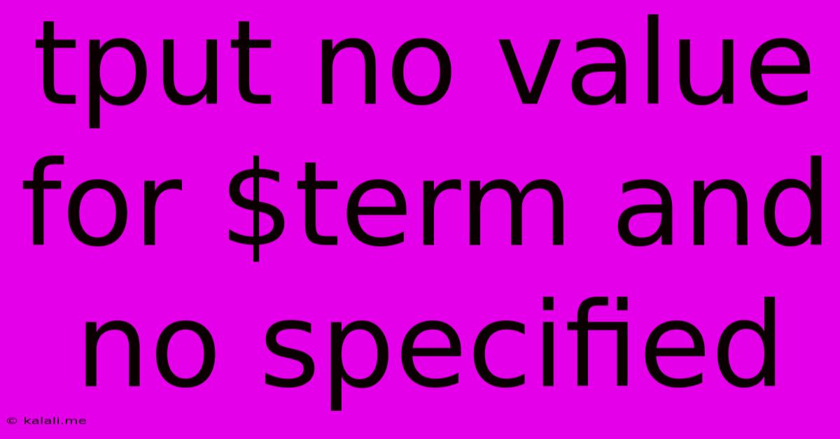 Tput No Value For $term And No Specified