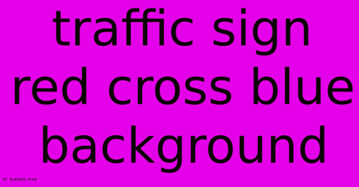 Traffic Sign Red Cross Blue Background