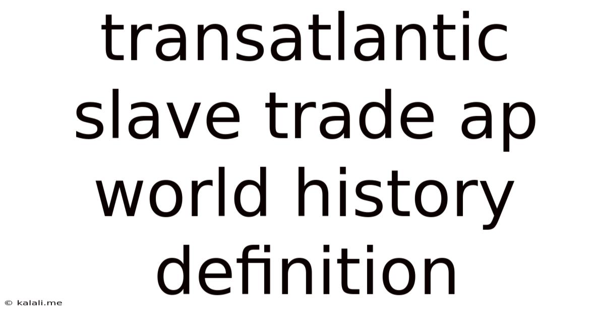 Transatlantic Slave Trade Ap World History Definition