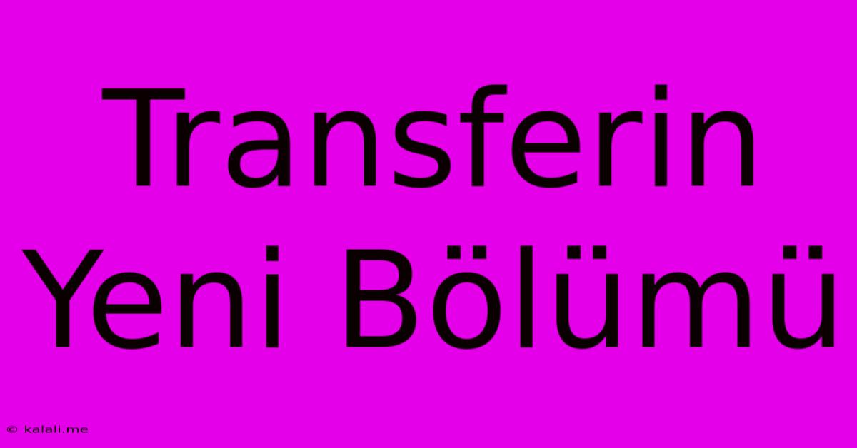 Transferin Yeni Bölümü