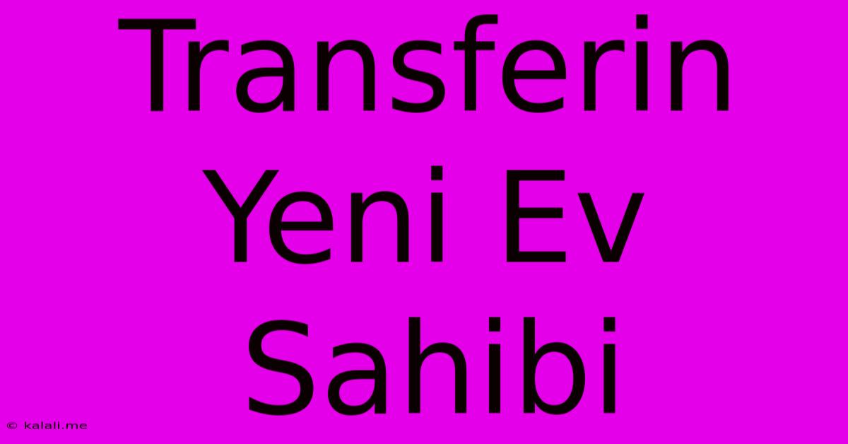 Transferin Yeni Ev Sahibi