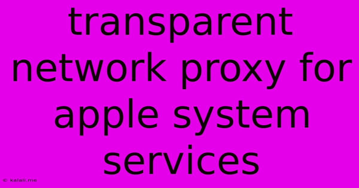 Transparent Network Proxy For Apple System Services