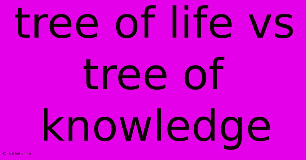 Tree Of Life Vs Tree Of Knowledge