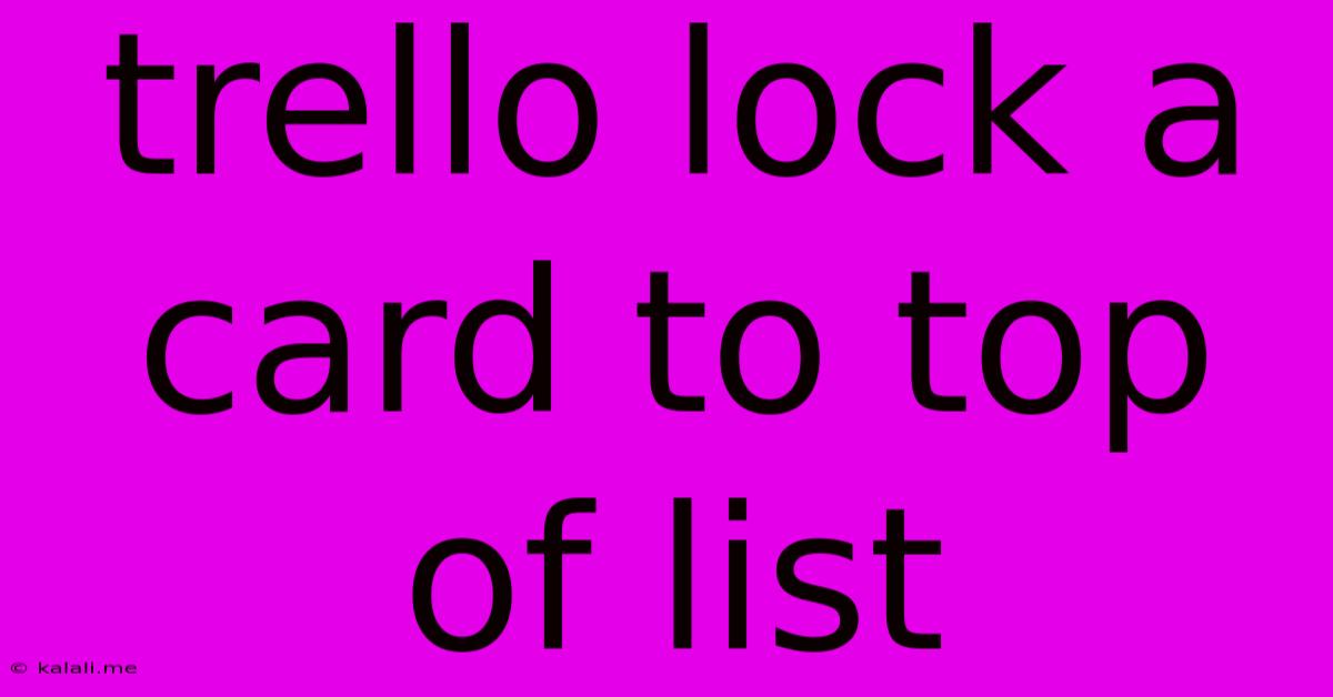 Trello Lock A Card To Top Of List