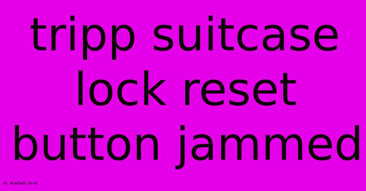 Tripp Suitcase Lock Reset Button Jammed