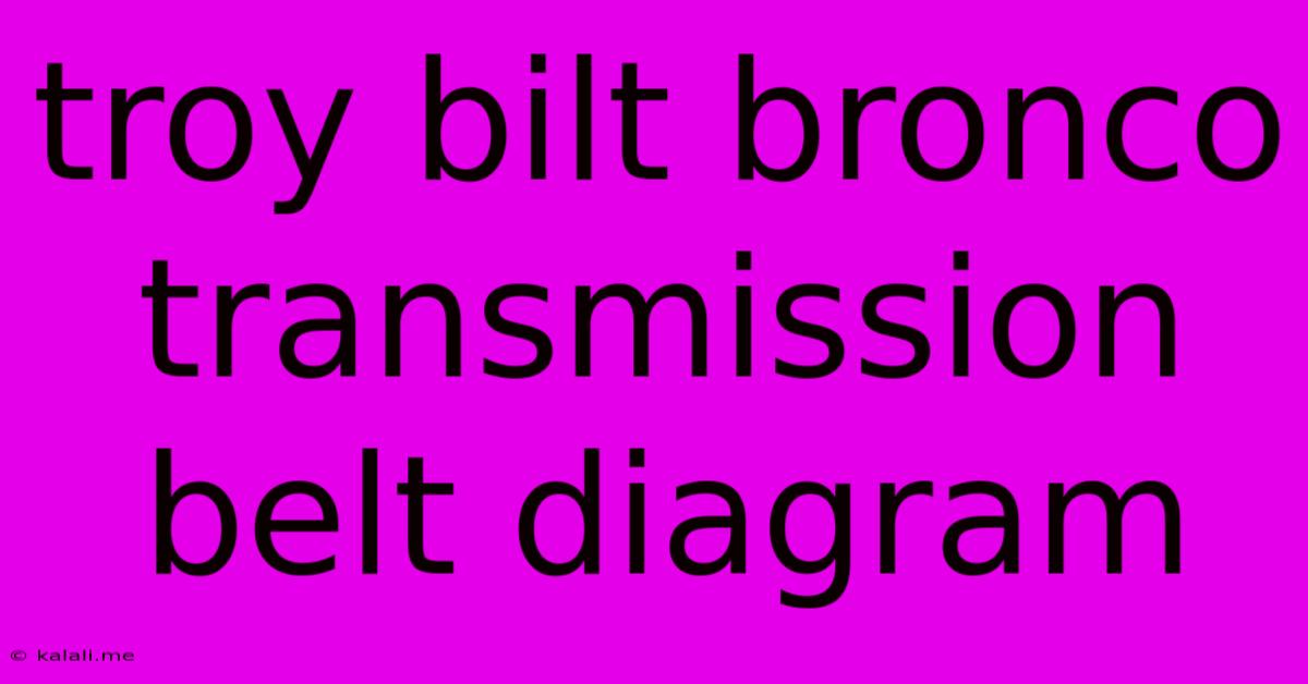 Troy Bilt Bronco Transmission Belt Diagram