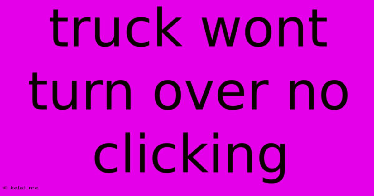 Truck Wont Turn Over No Clicking