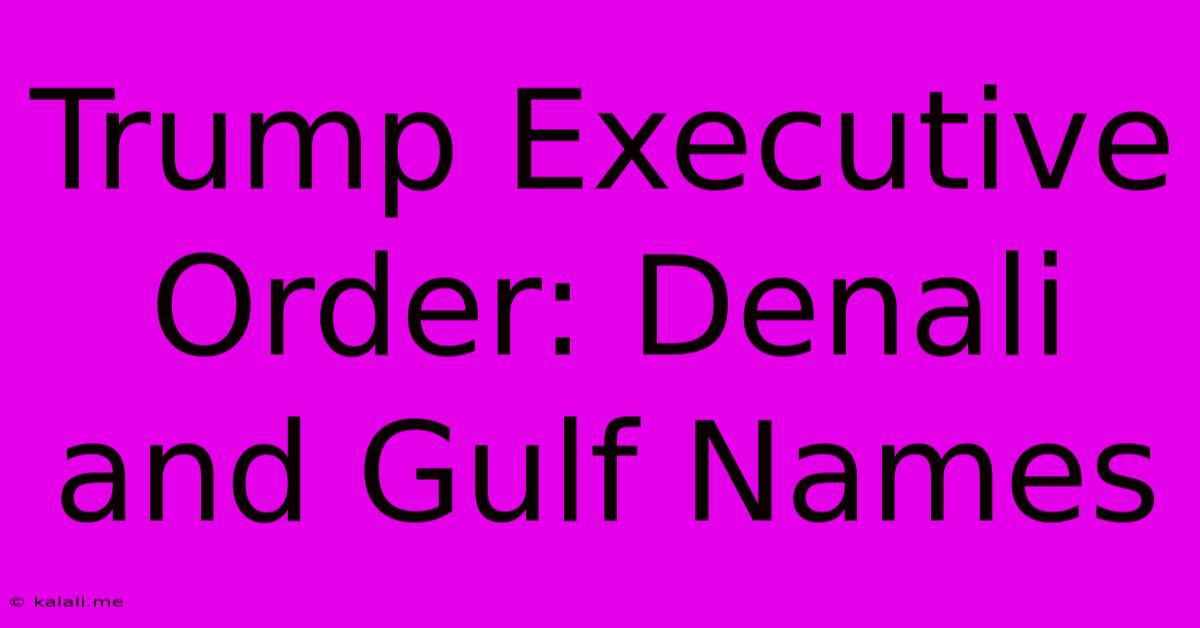 Trump Executive Order: Denali And Gulf Names