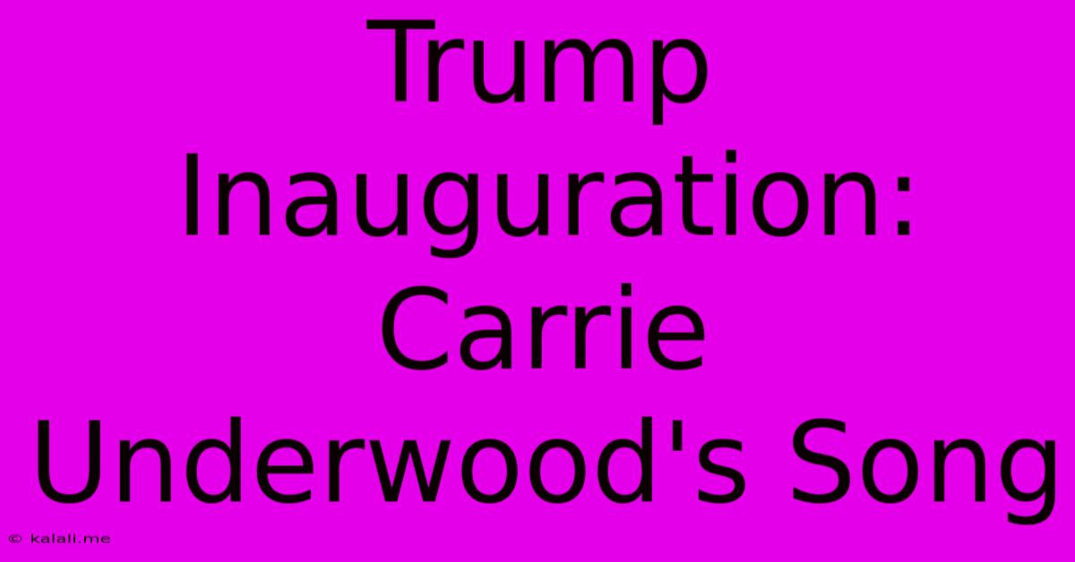 Trump Inauguration: Carrie Underwood's Song