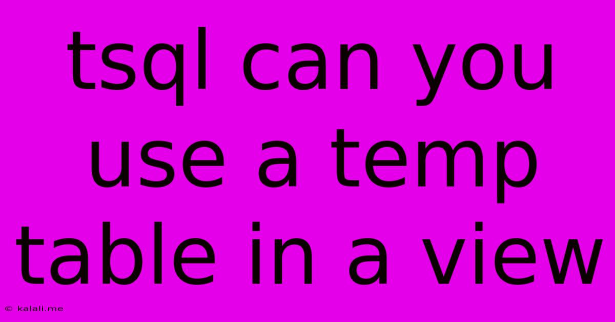 Tsql Can You Use A Temp Table In A View
