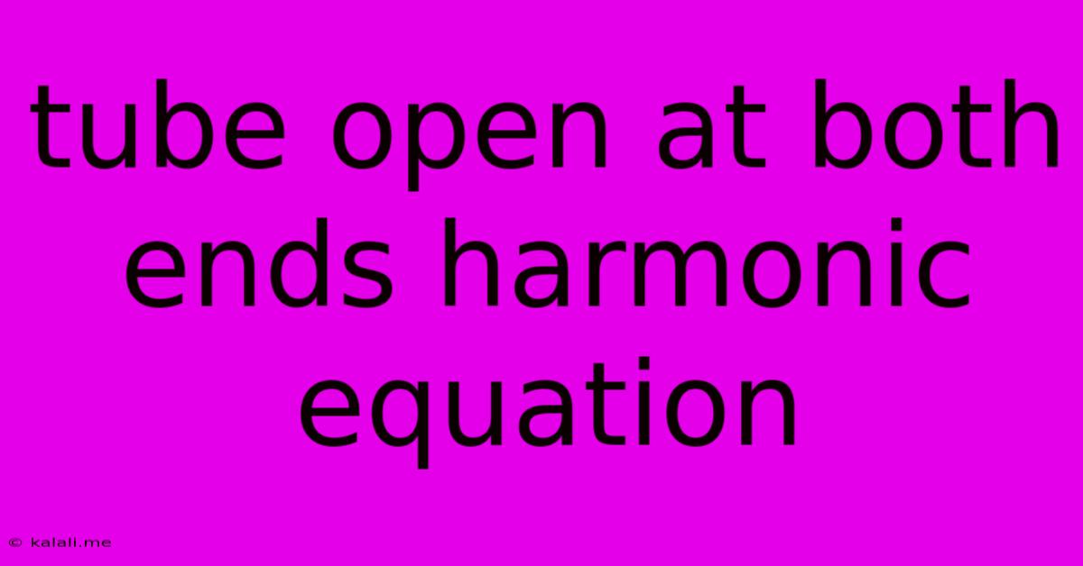 Tube Open At Both Ends Harmonic Equation
