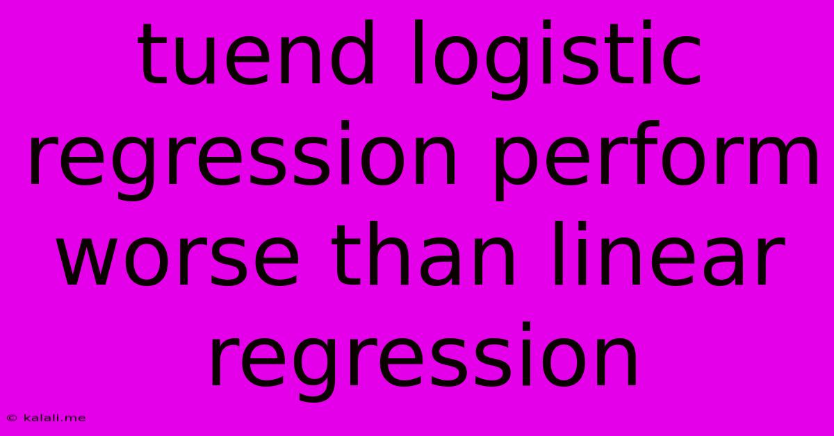 Tuend Logistic Regression Perform Worse Than Linear Regression