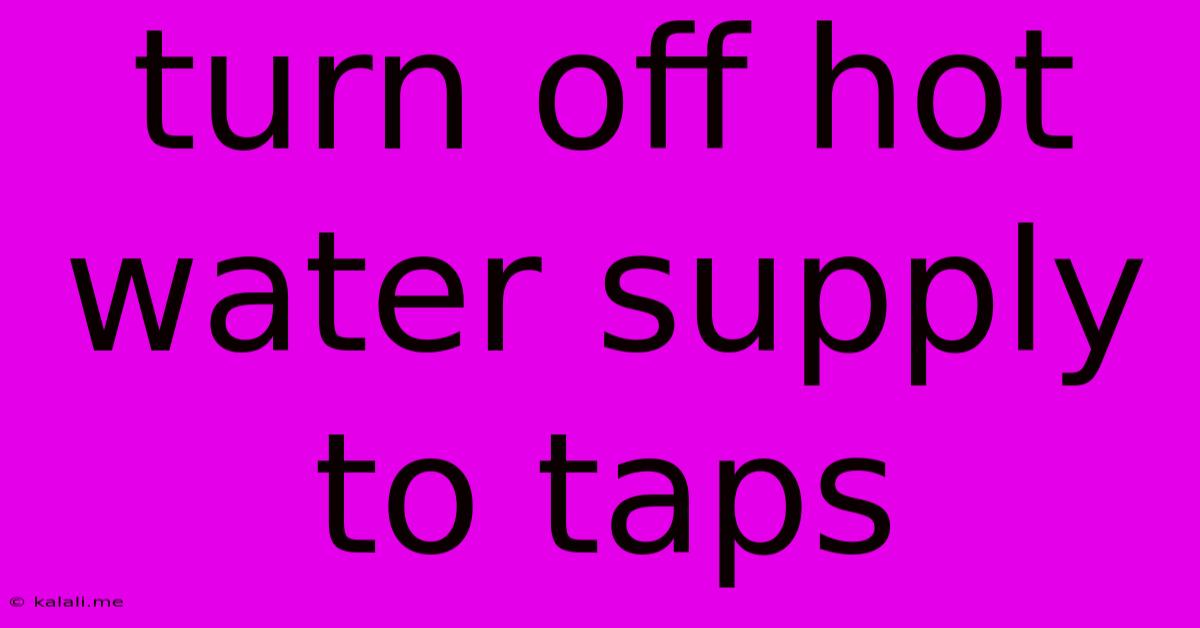 Turn Off Hot Water Supply To Taps