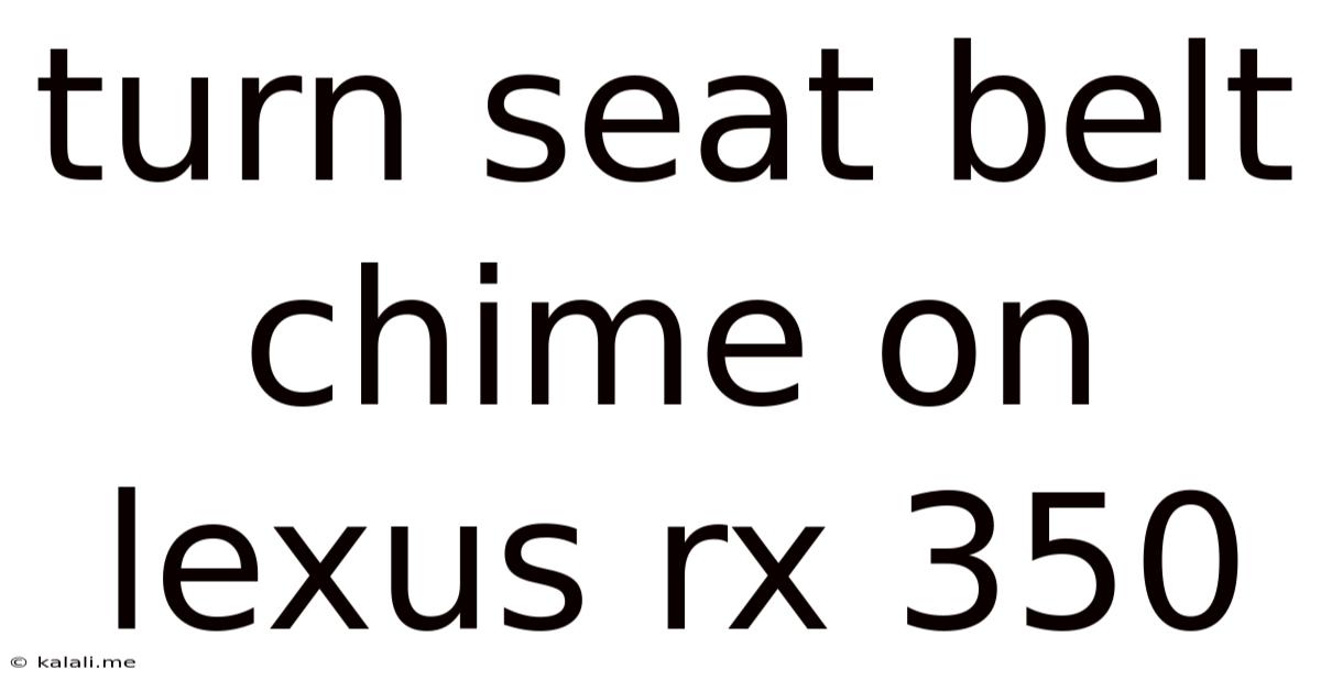 Turn Seat Belt Chime On Lexus Rx 350