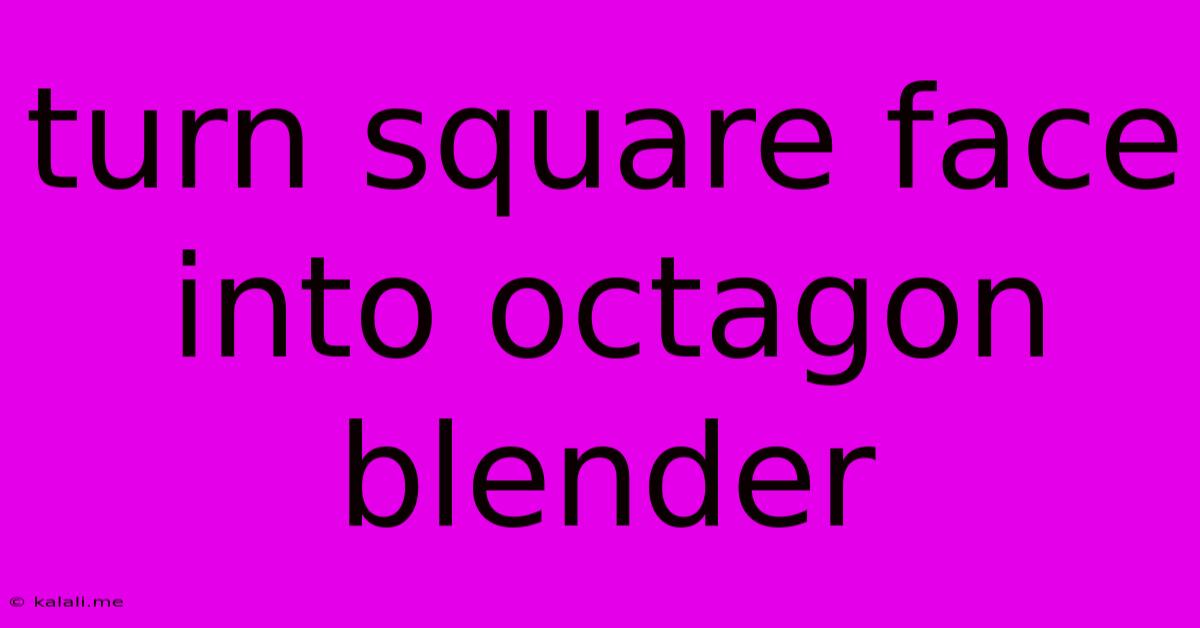 Turn Square Face Into Octagon Blender