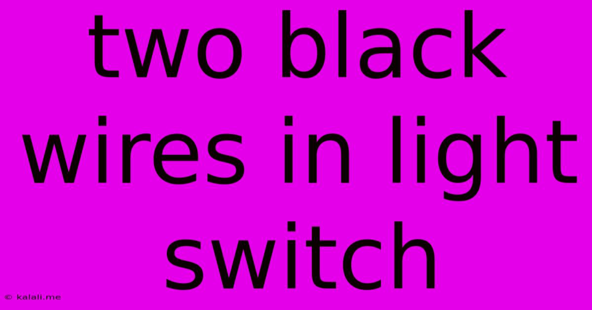 Two Black Wires In Light Switch