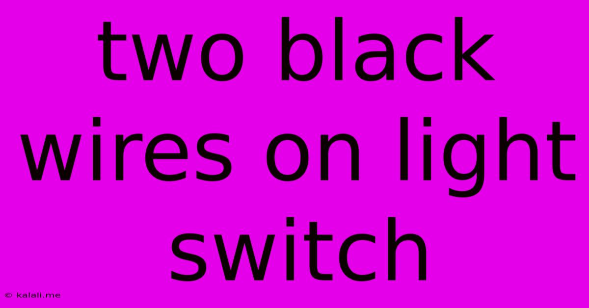 Two Black Wires On Light Switch