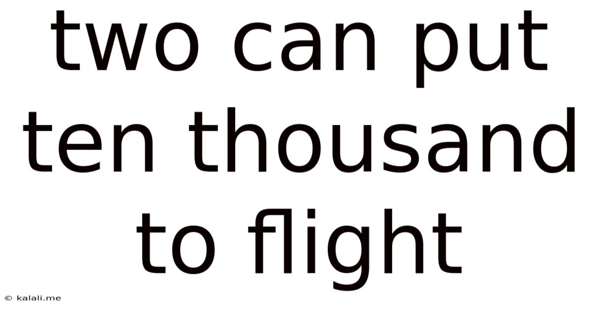 Two Can Put Ten Thousand To Flight