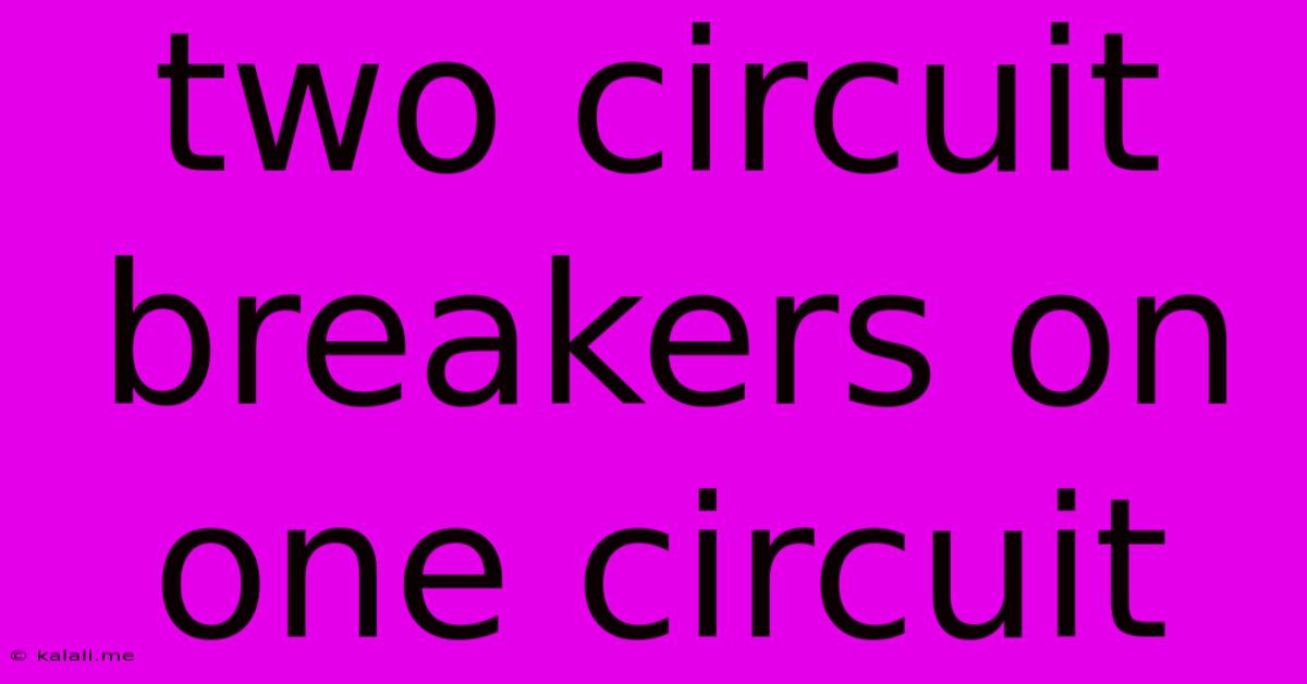 Two Circuit Breakers On One Circuit