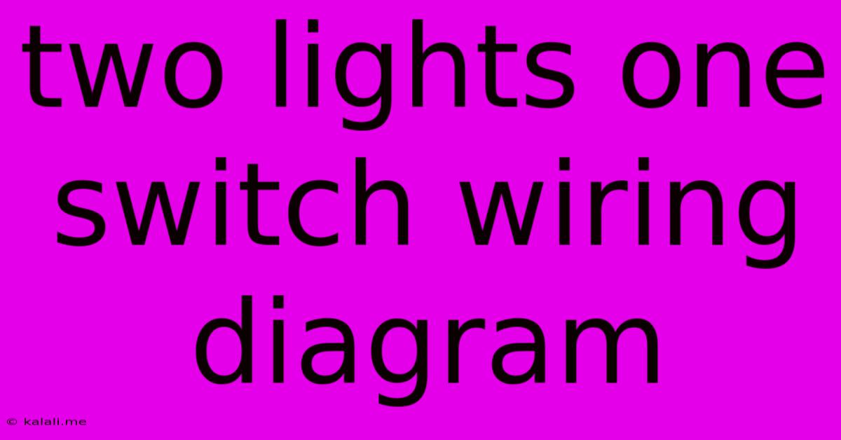 Two Lights One Switch Wiring Diagram