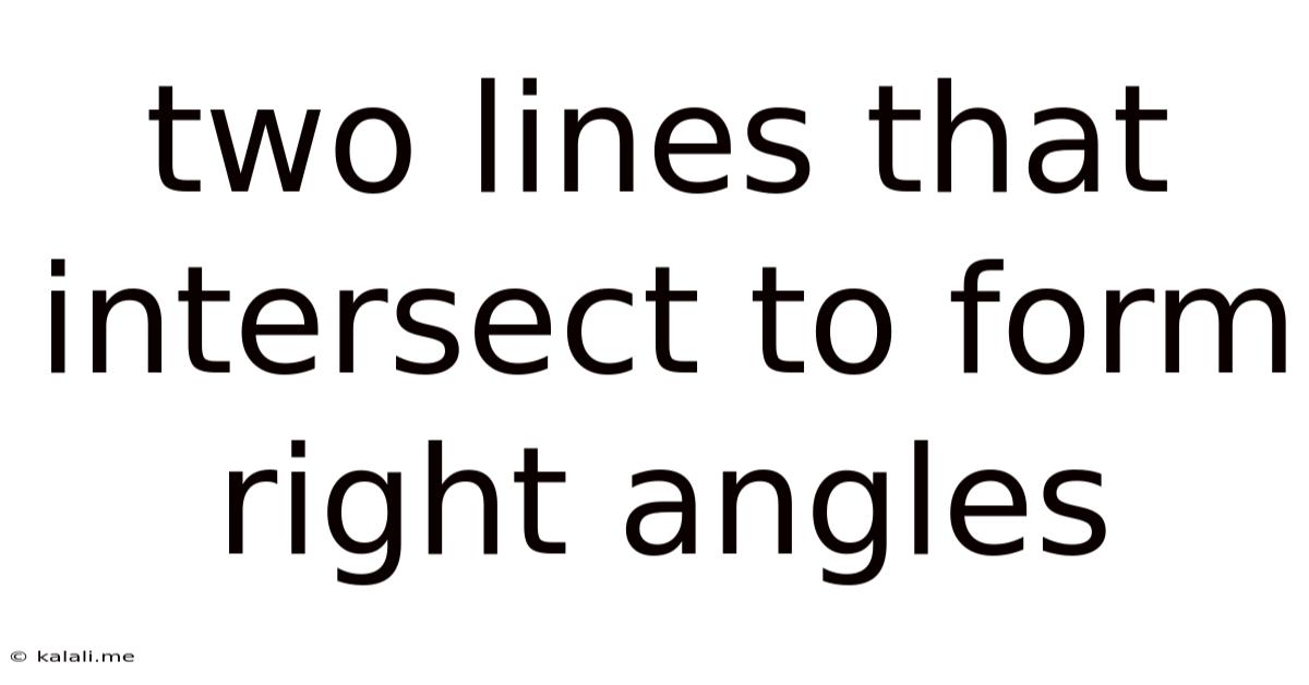 Two Lines That Intersect To Form Right Angles