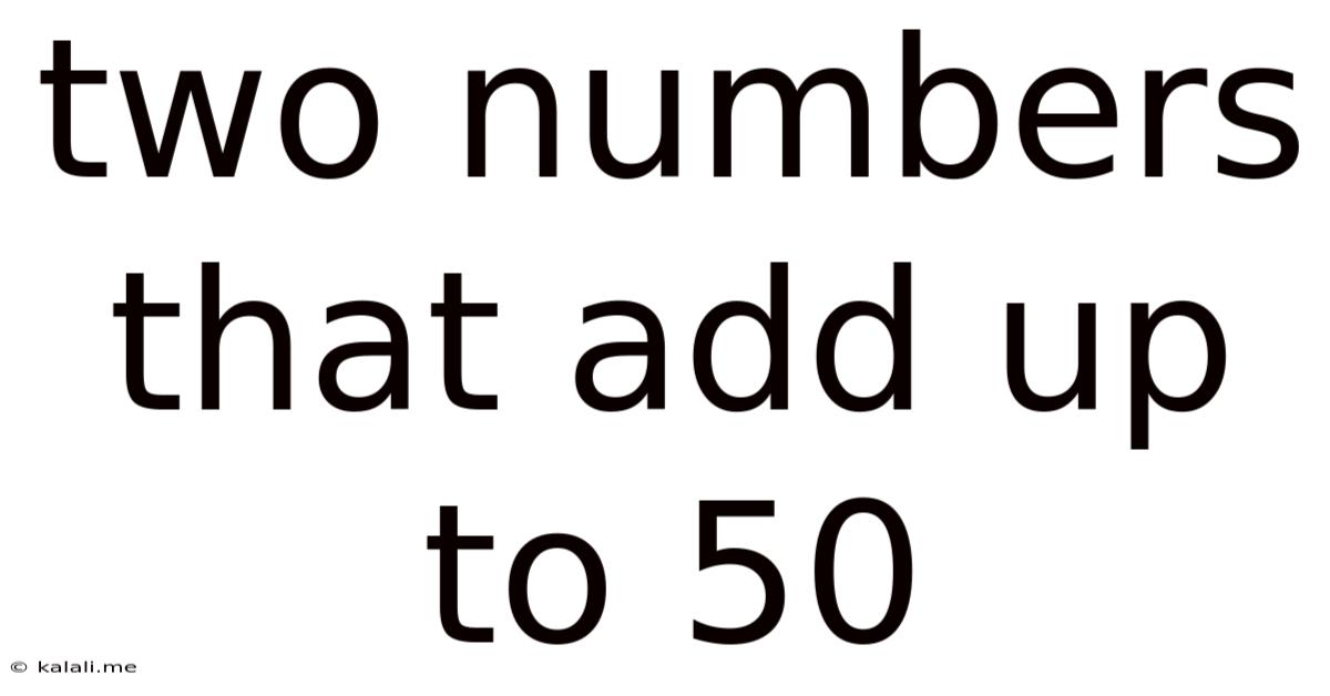 Two Numbers That Add Up To 50
