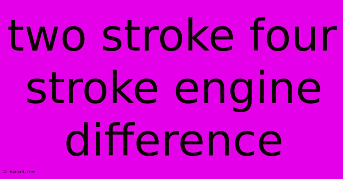 Two Stroke Four Stroke Engine Difference