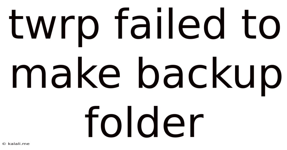 Twrp Failed To Make Backup Folder